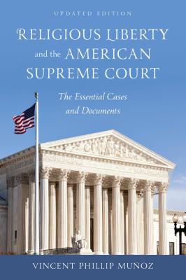 Religious Liberty and the American Supreme Court: The Essential Cases and Documents, Updated Edition - Munoz, Vincent Phillip
