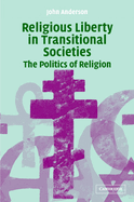 Religious Liberty in Transitional Societies: The Politics of Religion