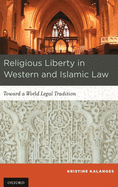 Religious Liberty in Western and Islamic Law: Toward a World Legal Tradition