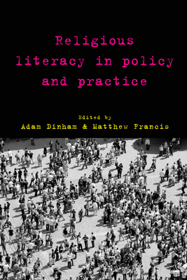 Religious Literacy in Policy and Practice - Dinham, Adam (Editor), and Francis, Matthew (Editor)