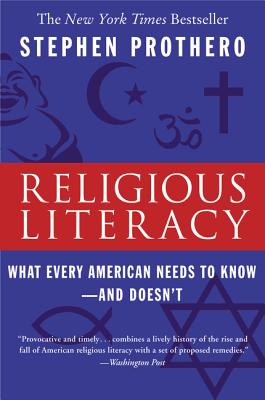 Religious Literacy: What Every American Needs to Know--And Doesn't - Prothero, Stephen