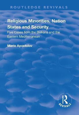 Religious Minorities, Nation States and Security: Five Cases from the Balkans and the Eastern Mediterranean - Apostolov, Mario