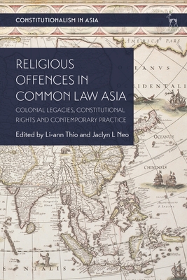Religious Offences in Common Law Asia: Colonial Legacies, Constitutional Rights and Contemporary Practice - Thio, Li-Ann (Editor), and Neo, Jaclyn L (Editor)