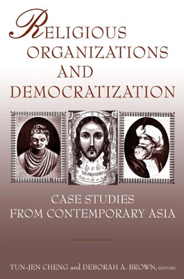 Religious Organizations and Democratization: Case Studies from Contemporary Asia - Cheng, Tun-Jen, and Brown, Deborah A