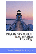 Religious Persecution: A Study in Political Psychology