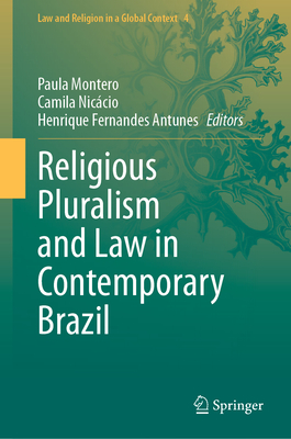 Religious Pluralism and Law in Contemporary Brazil - Montero, Paula (Editor), and Niccio, Camila (Editor), and Fernandes Antunes, Henrique (Editor)