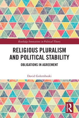 Religious Pluralism and Political Stability: Obligations in Agreement - Golemboski, David