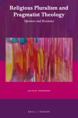 Religious Pluralism and Pragmatist Theology: Openness and Resistance - Henriksen, Jan-Olav