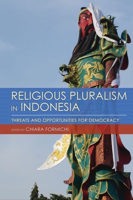 Religious Pluralism in Indonesia: Threats and Opportunities for Democracy - Formichi, Chiara (Editor)