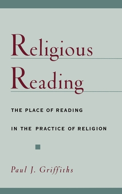 Religious Reading: The Place of Reading in the Practice of Religion - Griffiths, Paul J