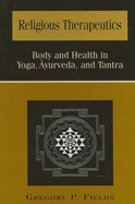 Religious Therapeutics: Body and Health in Yoga, yurveda, and Tantra
