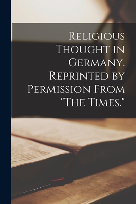 Religious Thought in Germany. Reprinted by Permission From "The Times." - Anonymous