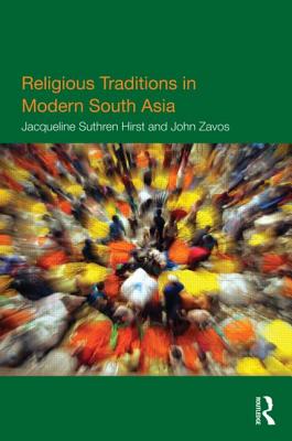 Religious Traditions in Modern South Asia - Suthren Hirst, Jacqueline, and Zavos, John