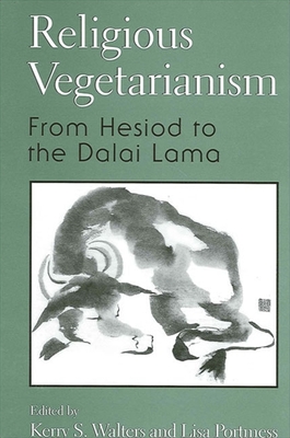 Religious Vegetarianism: From Hesiod to the Dalai Lama - Walters, Kerry S (Editor), and Portmess, Lisa (Editor)