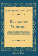 Religious Worship: Abridgment of the Official Report of Horace Mann, Esq., to the Registrar-General of Births, Deaths, and Marriages; Showing the Number of Places for Religious Worship, and of Sittings and Attendants, &C. &C.; England and Wales