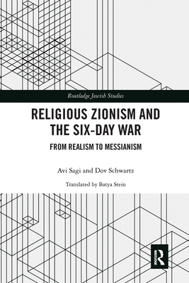 Religious Zionism and the Six Day War: From Realism to Messianism - Sagi, Avi, and Schwartz, Dov