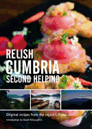 Relish Cumbria - Second Helping: Original Recipes from the Region's Finest Chefs