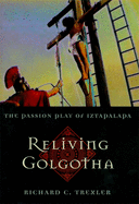 Reliving Golgotha: The Passion Play of Iztapalapa