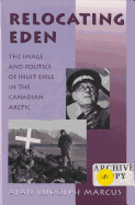 Relocating Eden: The Image and Politics of Inuit Exile in the Canadian Arctic