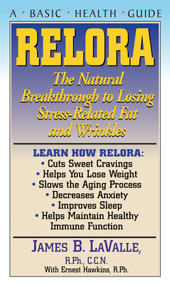 Relora: The Natural Breakthrough to Losing Stress-Related Fat and Wrinkles - Lavalle, James B, N, and Hawkins, Ernest