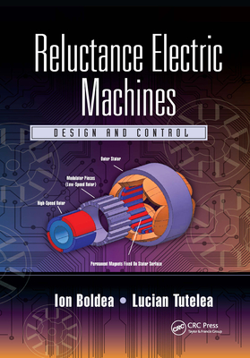 Reluctance Electric Machines: Design and Control - Boldea, Ion, and Tutelea, Lucian