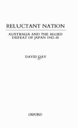 Reluctant Nation: Australia and the Allied Defeat of Japan 1942-45