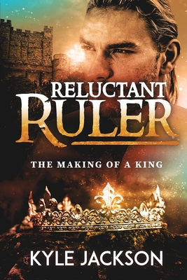 Reluctant Ruler: The Making of a King - Jackson, Kyle