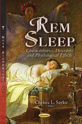 REM Sleep: Characteristics, Disorders and Physiological Effects - Saylor, Chelsea L (Editor)