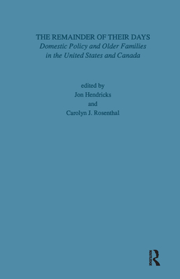 Remainder of Their Days: Domestic Policy & Older Families in the United States & Canada - Rosenthal, Carolyn J (Editor), and Hendricks, Jon (Editor)
