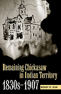 Remaining Chickasaw in Indian Territory, 1830s-1907