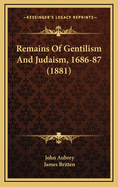 Remains of Gentilism and Judaism, 1686-87 (1881)