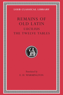 Remains of Old Latin, Volume III: Lucilius. the Twelve Tables