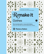 Remake It: Clothes: The Essential Guide to Resourceful Fashion: With over 500 tricks, tips and inspirational designs