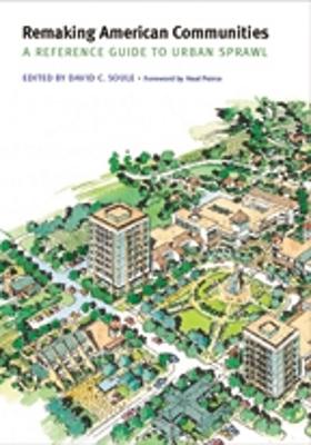 Remaking American Communities: A Reference Guide to Urban Sprawl - Soule, David C (Editor), and Peirce, Neal (Foreword by)