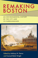 Remaking Boston: An Environmental History of the City and Its Surroundings