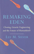 Remaking Eden: Cloning, Genetic Engineering and the Future of Humankind?