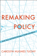 Remaking Policy: Scale, Pace, and Political Strategy in Health Care Reform
