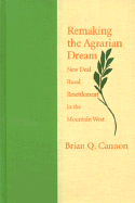 Remaking the Agrarian Dream: New Deal Rural Resettlement in the Mountain West
