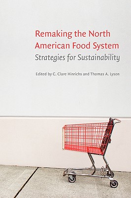 Remaking the North American Food System: Strategies for Sustainability - Hinrichs, C Clare (Editor), and Lyson, Thomas A (Editor)