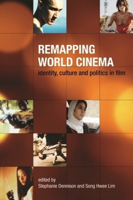 Remapping World Cinema: Identity, Culture, and Politics in Film - Dennison, Stephanie (Editor), and Lim, Song Hwee (Editor)