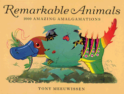 Remarkable Animals: 1000 Amazing Amalgamations