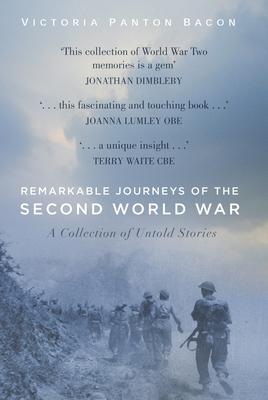 Remarkable Journeys of the Second World War: A Collection of Untold Stories - Panton Bacon, Victoria
