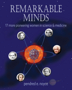 Remarkable Minds: 17 More Pioneering Women in Science and Medicine