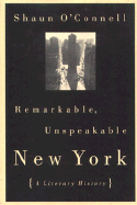 Remarkable, Unspeakable New York: A Literary History