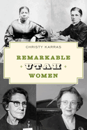 Remarkable Utah Women: Fascinating Females from the Beehive State