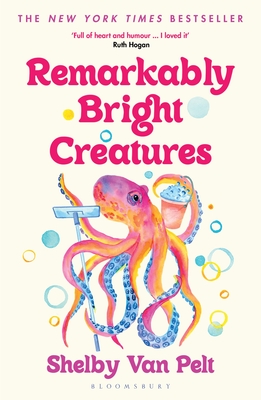 Remarkably Bright Creatures: Curl up with 'that octopus book' everyone is talking about - Van Pelt, Shelby