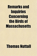 Remarks and Inquiries Concerning the Birds of Massachusetts