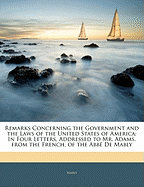 Remarks Concerning the Government and the Laws of the United States of America: In Four Letters, Addressed to Mr. Adams, from the French, of the Abb D