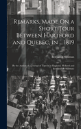 Remarks, Made On a Short Tour Between Hartford and Quebec, in ... 1819: By the Author of a Journal of Travels in England, Holland and Scotland (B. Silliman)