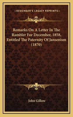 Remarks on a Letter in the Rambler for December, 1858, Entitled the Paternity of Jansenism (1870) - Gillow, John